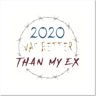 2020 WAS BETTER THAN MY EX Posters and Art
